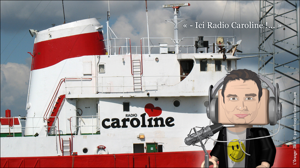 - Ici, Radio Caroline !...