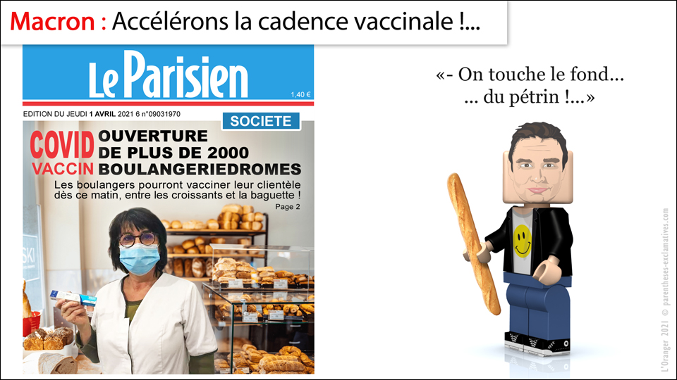 - Macron : Accélérons la cadence vaccinale - On touche le fond, ...du pétrin !...